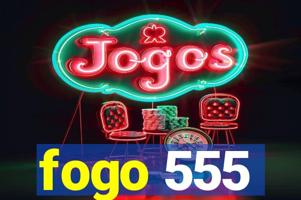 fogo 555